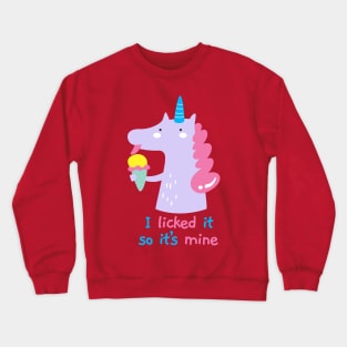 I Licked It So It's Mine Unicorn Ice Cream Crewneck Sweatshirt